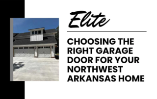 Elite Garage Door Services of Northwest ArkansasA modern residential home in Northwest Arkansas features elegant white overhead garage doors. The text beside it reads "Choosing the Right Garage Door for Your Northwest Arkansas Home," emphasizing local expertise in garage door installation.