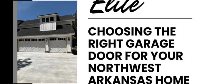 Elite Garage Door Services of Northwest ArkansasA modern residential home in Northwest Arkansas features elegant white overhead garage doors. The text beside it reads "Choosing the Right Garage Door for Your Northwest Arkansas Home," emphasizing local expertise in garage door installation.