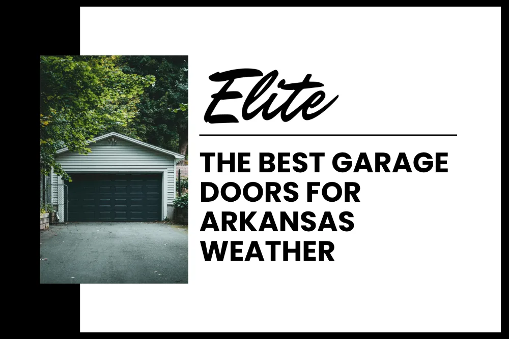 The Best Garage Doors for Arkansas Weather